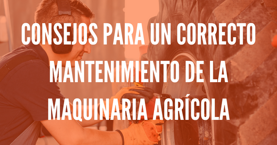 Consejos para un correcto mantenimiento de la maquinaria agrícola
