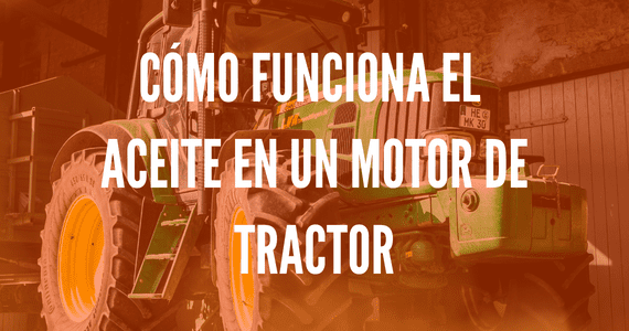 Cómo funciona el aceite en un motor de tractor